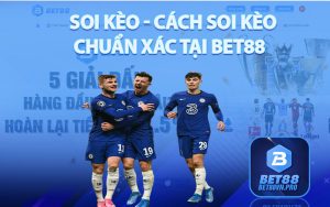 Soi Kèo - Cách Soi Kèo Chuẩn Xác Tại Bet88